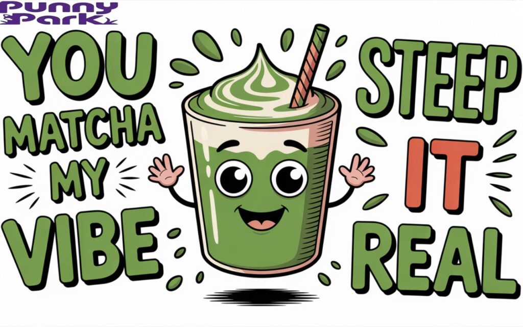An illustration of a cheerful matcha latte with googly eyes and arms, surrounded by playful pun signs like “You matcha my vibe” and “Steep it real.” Bright, funny, cartoon style with a splash of humor.